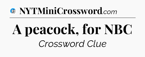 A peacock, for NBC Crossword Clue
