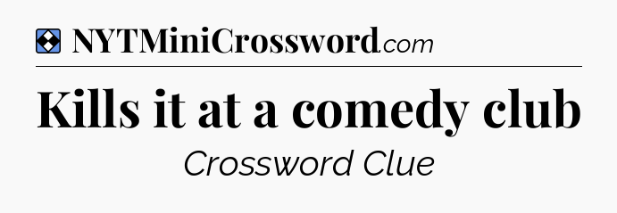 Solution: Kills it at a comedy club - NYT Mini Crossword