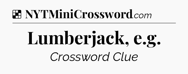 Solution: Lumberjack, e.g - NYT Crossword