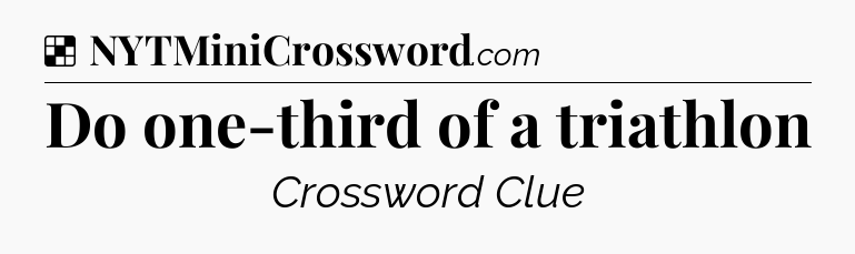 Solution: Do one-third of a triathlon - NYT Crossword