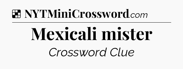 Solution: Mexicali mister - NYT Crossword