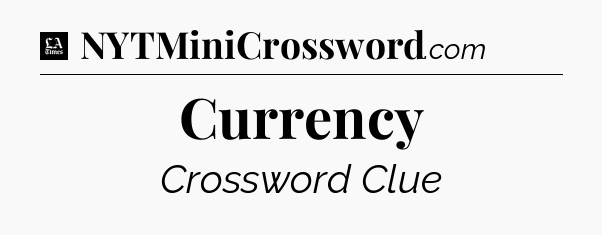 Currency - LA Times Crossword