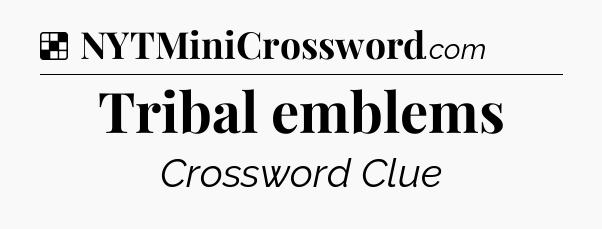 Solution: Tribal emblems - NYT Crossword