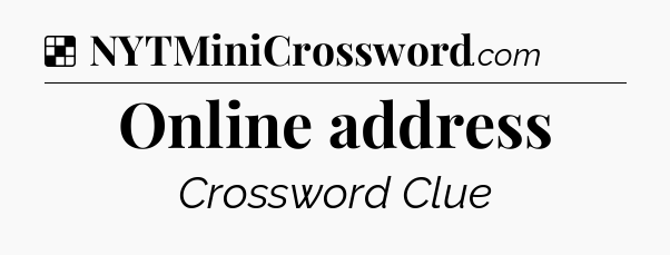Solution: Online address - NYT Crossword