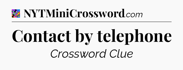 Contact by telephone Crossword Clue