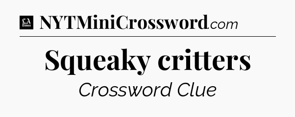 Squeaky critters - LA Times Crossword