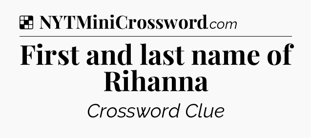 Solution: First and last name of Rihanna - NYT Crossword