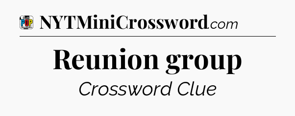 Reunion group Crossword Clue