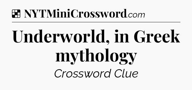 Solution: Underworld, in Greek mythology - NYT Crossword