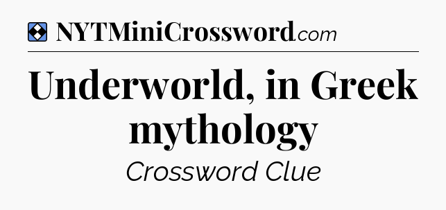 Solution: Underworld, in Greek mythology - NYT Mini Crossword