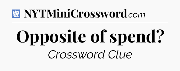 Opposite of spend Puzzle Page Crossword Clue