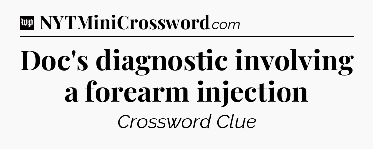 Doc's diagnostic involving a forearm injection Crossword Clue