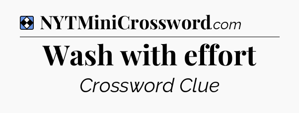 Solution: Wash with effort - NYT Mini Crossword