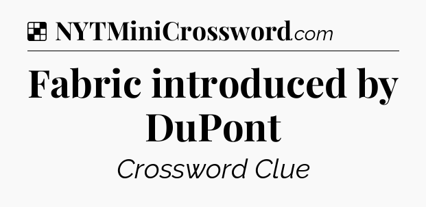 Solution: Fabric introduced by DuPont - NYT Crossword