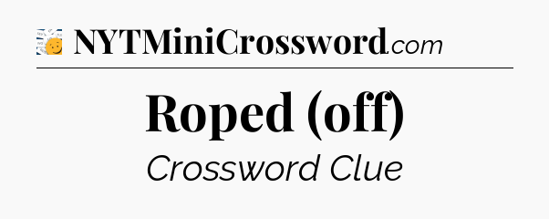 Roped (off) - 7 Little Words