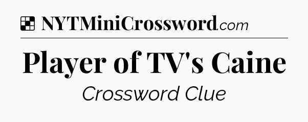 Solution: Player of TV's Caine - NYT Crossword