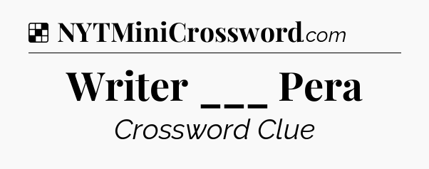 Solution: Writer ___ Pera - NYT Crossword