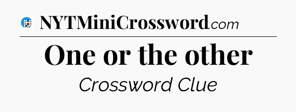 One or the other Crossword Clue