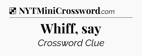 Solution: Whiff, say - NYT Crossword