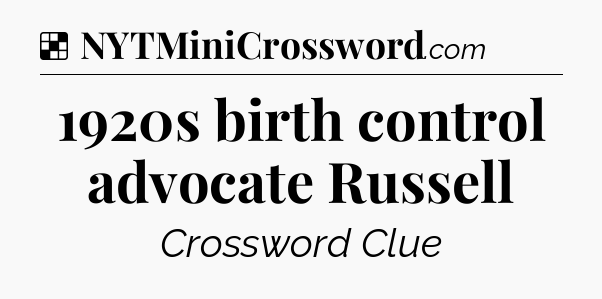 Solution: 1920s birth control advocate Russell - NYT Crossword