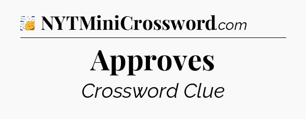 Approves - 7 Little Words