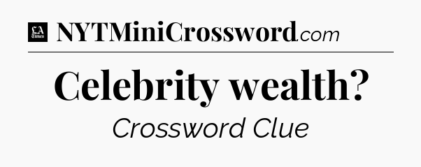 Celebrity wealth - LA Times Crossword