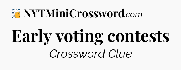 Early voting contests - 7 Little Words