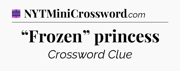 “Frozen” princess - Thomas Joseph Crossword