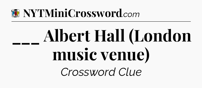 ___ Albert Hall (London music venue) Crossword Clue