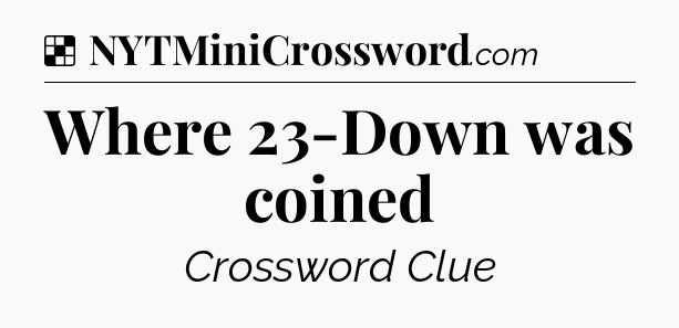 Solution: Where 23-Down was coined - NYT Crossword