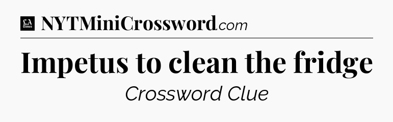 Impetus to clean the fridge - LA Times Crossword