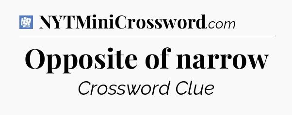 Opposite of narrow Puzzle Page Crossword Clue