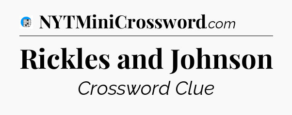 Rickles and Johnson Crossword Clue