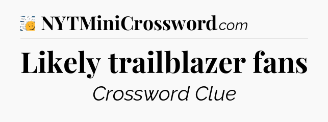 Likely trailblazer fans - 7 Little Words