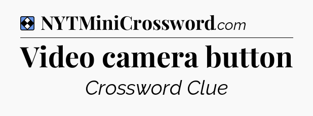 Solution: Video camera button - NYT Mini Crossword