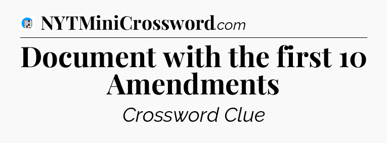 Document with the first 10 Amendments Crossword Clue