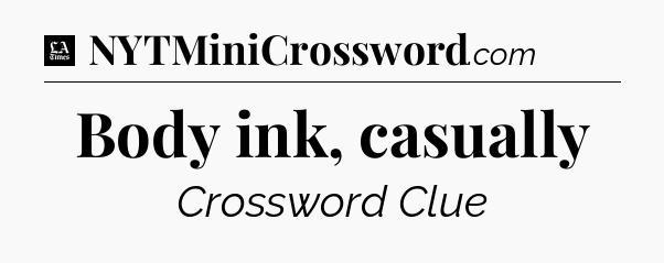 Body ink, casually - LA Times Crossword