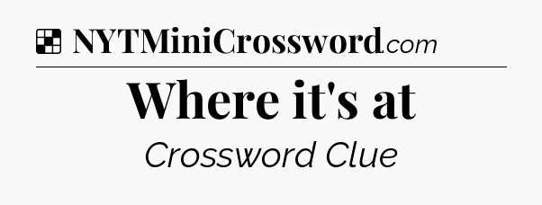 Solution: Where it's at - NYT Crossword