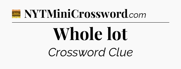 Whole lot - Eugene Sheffer Crossword