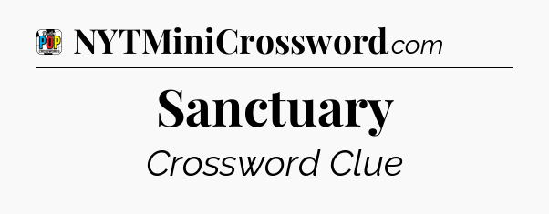 Sanctuary Crossword Clue