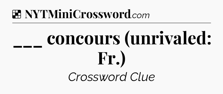 Solution: ___ concours (unrivaled: Fr.) - NYT Crossword