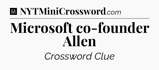 Microsoft co-founder Allen - LA Times Crossword