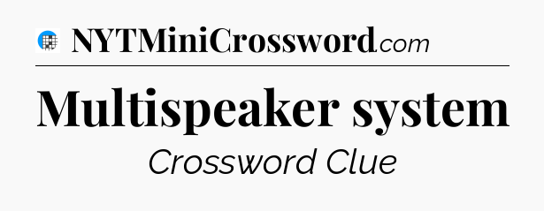 Multispeaker system Crossword Clue