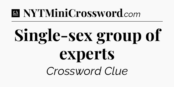 Single-sex group of experts - LA Times Crossword