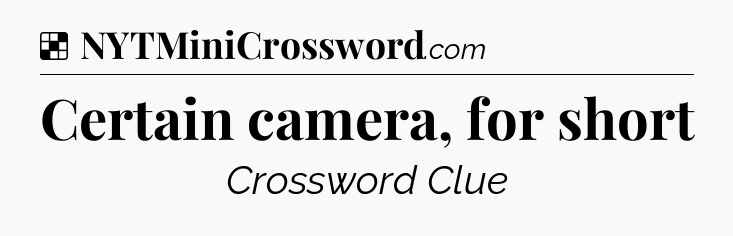 Solution: Certain camera, for short - NYT Crossword