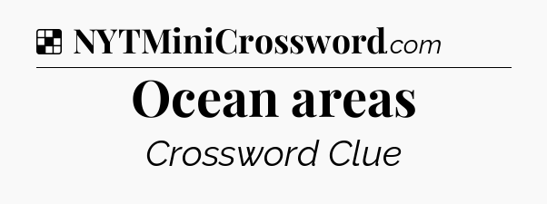 Solution: Ocean areas - NYT Crossword