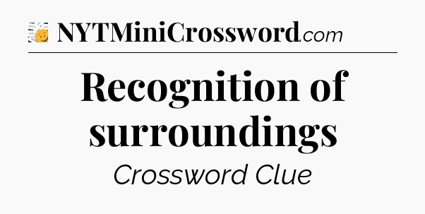 Recognition of surroundings - 7 Little Words