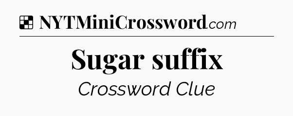 Solution: Sugar suffix - NYT Crossword