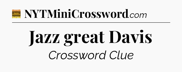 Jazz great Davis - Eugene Sheffer Crossword