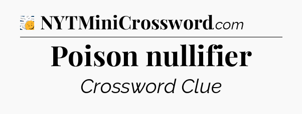 Poison nullifier - 7 Little Words